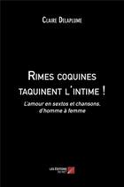 Couverture du livre « Rimes coquines taquinent l'intime ! l'amour en sextos et chansons, d'homme à femme » de Claire Delaplume aux éditions Editions Du Net