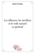 Couverture du livre « Les alliances, les sacrifices et le voile nature et spirituel » de Rene Fumba aux éditions Edilivre