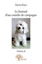 Couverture du livre « Le journal d'un caniche de campagne - volume ii » de Suzan Kayo aux éditions Edilivre