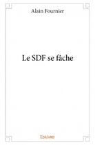 Couverture du livre « Le SDF se fâche » de Alain Fournier aux éditions Edilivre