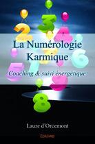 Couverture du livre « La numérologie karmique ; coaching & suivi énergétique » de Laure D' Orcemont aux éditions Edilivre