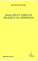 Couverture du livre « Rivalités et conflits religieux au Cameroun » de Roger Bernard Onono Etaba aux éditions Editions L'harmattan