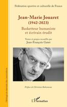 Couverture du livre « Jean-Marie Jouaret (1942-2023) : basketteur humaniste et écrivain érudit » de Jean-Francois Gatet aux éditions L'harmattan