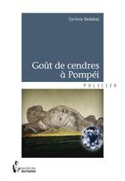 Couverture du livre « Goût de cendres à Pompéi » de Corinne Dedebat aux éditions Societe Des Ecrivains