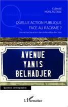 Couverture du livre « Quelle action publique face au racisme ? une recherche-action dans le Nord-pas-de -Calais » de Collectif Nous Autres aux éditions L'harmattan