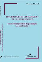 Couverture du livre « Psychologie de l'inconscient et hypermodernité ; essai d'interprétation du paradigme 