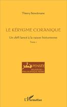 Couverture du livre « Le kérygme coranique ; un défi lancé à la raison historique Tome 1 » de Benotmane Thierry aux éditions L'harmattan