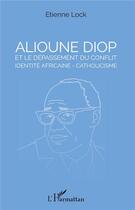 Couverture du livre « Alioune Diop et le dépassement du conflit identité africaine-catholicisme » de Lock Etienne aux éditions L'harmattan