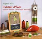 Couverture du livre « L'atelier d'Eole ; couture, broderie et tricot pour la maison » de Delphine Pohu aux éditions L'inedite