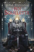 Couverture du livre « Le roi squelette ; l'intégrale » de Serge Brussolo aux éditions Bragelonne