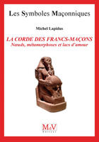 Couverture du livre « Les symboles maçonniques Tome 17 : la corde des francs-maçons ; noeuds, métamorphoses et lacs d'amour » de Michel Lapidus aux éditions Mdv Editeur