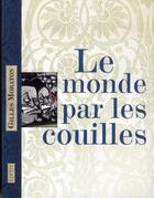 Couverture du livre « Le monde par les couilles » de Gilles Moraton aux éditions Elytis