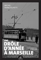 Couverture du livre « Une drôle d'année à Marseille ; 3 septembre 1939 -10 mai 1940 » de Michel Franceschetti aux éditions Gaussen