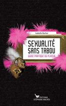 Couverture du livre « Sexualité sans tabou ; guide pratique du plaisir » de Isabelle Rocher aux éditions Les Cuisinieres