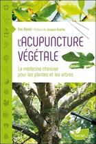 Couverture du livre « L'acupuncture végétale ; la médecine chinoise pour les plantes et les arbres » de Eric Petiot aux éditions De Terran
