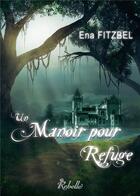 Couverture du livre « Un manoir pour refuge tome1 » de Fitzbel aux éditions Rebelle