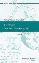 Couverture du livre « Histoire des mathématiques t.2 » de Walter William Rouse Ball aux éditions Nouveau Monde
