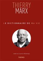 Couverture du livre « Le dictionnaire de ma vie » de Thierry Marx et Laurence Monsenegro aux éditions Kero