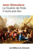 Couverture du livre « La guerre de Troie n'aura pas lieu » de Jean Giraudoux aux éditions Editions Du Cenacle