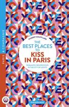 Couverture du livre « The best places to kiss in paris - romantic rendez-vous in the city of lights » de Thierry Soufflard aux éditions Parigramme