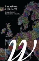 Couverture du livre « Les veines de la terre ; une anthologie des bassins-versants » de Mathias Rollot et Marin Schaffner aux éditions Wildproject