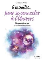 Couverture du livre « 5 minutes... pour se connecter à l'univers : mon petit journal pour élever mon âme » de La Douce Pythie aux éditions First