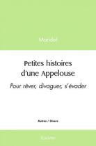 Couverture du livre « Petites histoires d'une appelouse - pour rever, divaguer, s'evader » de Maridef Maridef aux éditions Edilivre