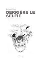 Couverture du livre « Derrière le selfie » de Bertrand Naivin aux éditions Editions Lpb