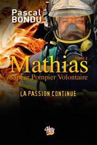 Couverture du livre « Mathias, sapeur pompier volontaire t.2 ; la passion continue » de Pascal Bondu aux éditions Hey