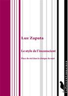 Couverture du livre « Le style de l'inconscient : place du réel dans la clinique du sujet » de Luz Zapata aux éditions Editions De L'insu