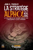 Couverture du livre « La stratégie alpha : le plan ultime de self-défense financier pour l'investisseur et le petit épargnant » de John A. Pugsley aux éditions Culture Et Racines