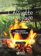 Couverture du livre « L'assiette en voyage: une cuisine simple et nomade » de Myriam De Mahe aux éditions Editions De De L'aulne