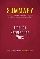 Couverture du livre « Summary: America Between the Wars : Review and Analysis of Derek Chollet and James Goldgeier's Book » de Businessnews Publish aux éditions Political Book Summaries