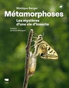 Couverture du livre « Métamorphoses : Les mystères d'une vie d'insecte » de Monique Berger aux éditions Delachaux & Niestle