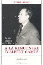 Couverture du livre « À la rencontre d'Albert Camus ; le dur chemin de la liberté » de Joseph Hermet aux éditions Beauchesne