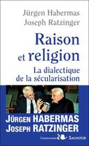 Couverture du livre « Raison et religion ; dialectique de la sécularisation » de Jurgen Habermas et Joseph Ratzinger aux éditions Salvator