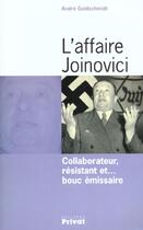 Couverture du livre « L'affaire joinovici ; collaborateur resistant et... bouc emissaire » de Goldschmidt A aux éditions Privat