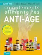 Couverture du livre « Guide compléments alimentaire anti-âge » de Frederic Delavier et Michael Gundill aux éditions Vigot