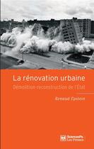 Couverture du livre « La rénovation urbaine ; démolition-reconstruction de l'état » de Renaud Epstein aux éditions Presses De Sciences Po
