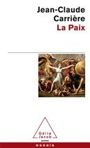 Couverture du livre « La paix » de Jean-Claude Carriere aux éditions Odile Jacob