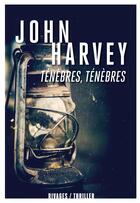 Couverture du livre « Ténèbres, ténèbres » de John Harvey aux éditions Rivages