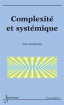 Couverture du livre « Complexité et systémique » de Yves Narbonne aux éditions Hermes Science Publications