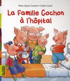 Couverture du livre « La famille cochon à l'hôpital » de Gaudrat M -A aux éditions Bayard Jeunesse