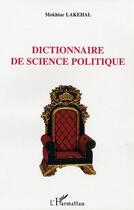 Couverture du livre « Dictionnaire de science politique » de Mokhtar Lakehal aux éditions L'harmattan