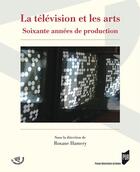 Couverture du livre « La télévision et les arts ; soixante années de production » de Roxane Hamery aux éditions Presses Universitaires De Rennes