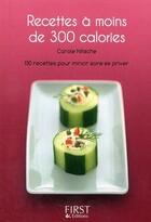 Couverture du livre « Recettes à moins de 300 calories ; 130 recettes pour mincir sans se priver » de Carole Nitsche aux éditions First