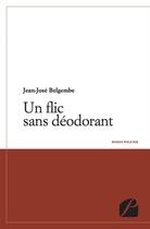 Couverture du livre « Un flic sans déodorant » de Jean-Jose Belgembe aux éditions Editions Du Panthéon