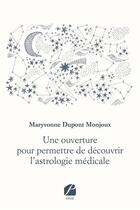 Couverture du livre « Une ouverture pour permettre de decouvrir l'astrologie medicale » de Dupont Monjoux M. aux éditions Editions Du Panthéon