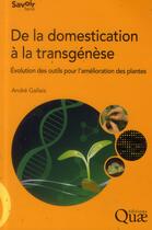 Couverture du livre « De la domestication à la transgénèse ; évolution des outiles pour l'amélioration des plantes » de Andre Gallais aux éditions Quae