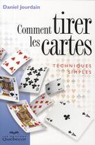 Couverture du livre « Comment tirer les cartes ; techniques simples (5e édition) » de Daniel Jourdain aux éditions Quebecor
